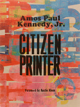 Load image into Gallery viewer, Amos Paul Kennedy, Jr.: Citizen Printer