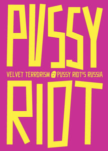 Velvet Terrorism: Pussy Riot's Russia