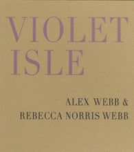 Load image into Gallery viewer, Alex Webb and Rebecca Norris Webb - Violet Isle