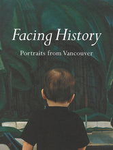Load image into Gallery viewer, Facing History: Portraits from Vancouver