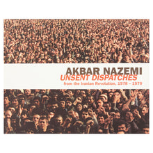 Load image into Gallery viewer, Akbar Nazemi - Unsent Dispatches from the Iranian Revolution