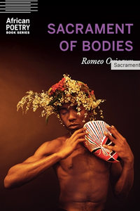 Romeo Oriogun: Sacrament of Bodies