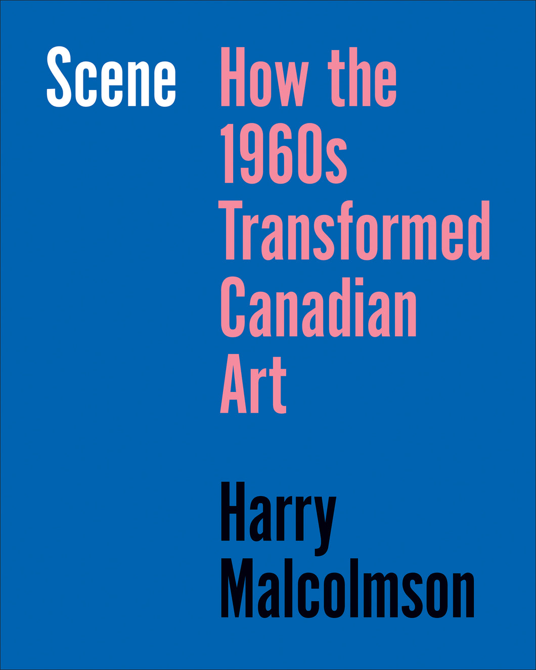 Scene: How the 1960s Transformed Canadian Art