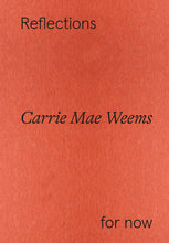 Load image into Gallery viewer, Carrie Mae Weems: Reflections For Now
