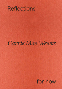 Carrie Mae Weems: Reflections For Now