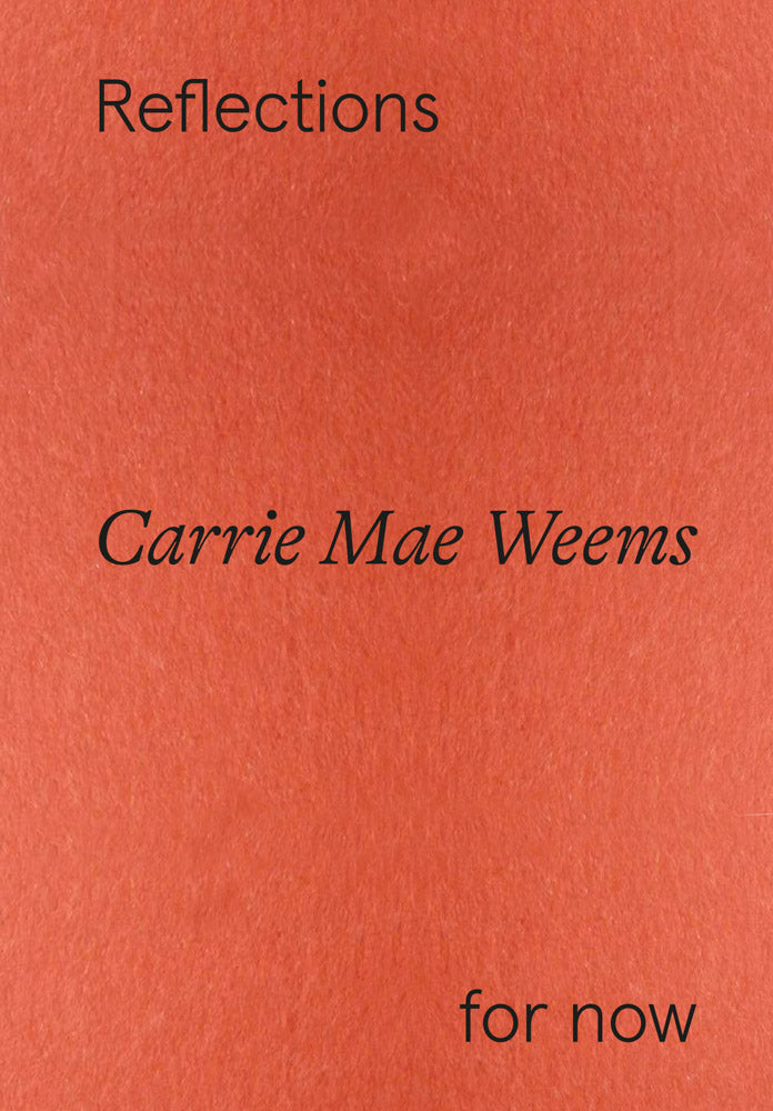 Carrie Mae Weems: Reflections For Now