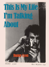 Load image into Gallery viewer, Danny Lyon: This Is My Life I’m Talking About
