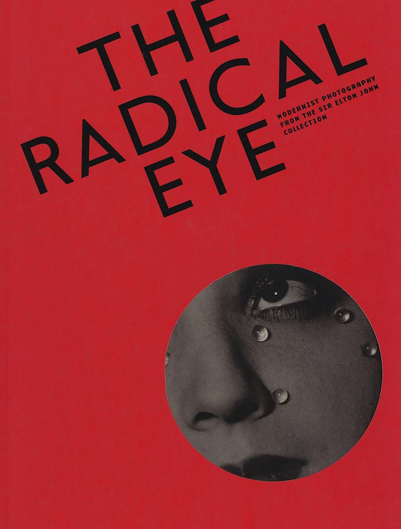 Radical Eye - Modernist Photography from the Sir Elton John Collection
