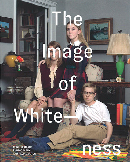 Image of Whiteness: Contemporary Photography and Racialization