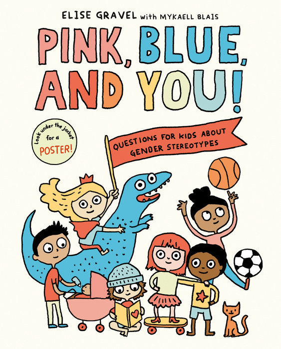 Pink, Blue, and You! QUESTIONS FOR KIDS ABOUT GENDER STEREOTYPES By Elise Gravel and Mykaell Blais