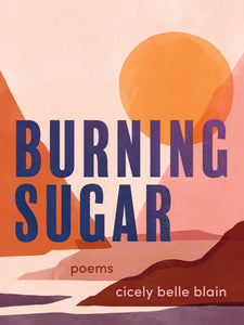 Burning Sugar by Cicely Belle Blain