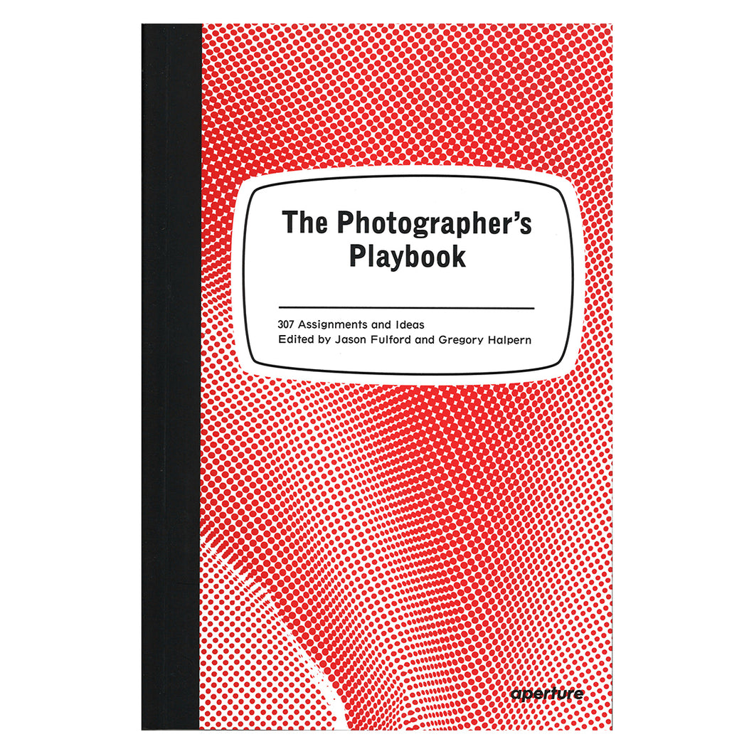 The Photographer's Playbook - 307 Assignments & Ideas