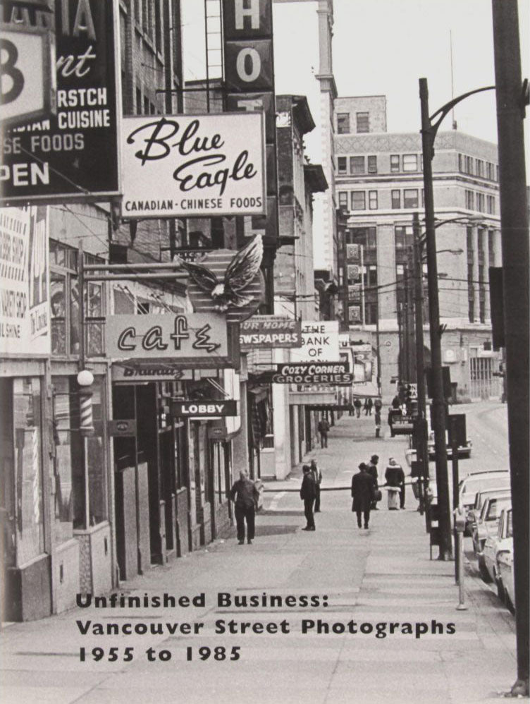 UNFINISHED BUSINESS: VANCOUVER STREET PHOTOGRAPHY 1955 - 1985