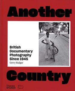 Gerry Badger - Another Country, British Documentary Photography since 1945