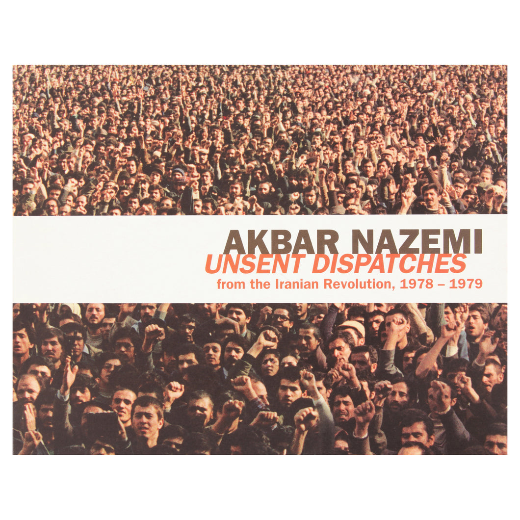 Akbar Nazemi - Unsent Dispatches from the Iranian Revolution
