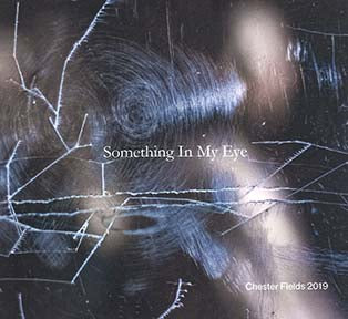 Chester Fields 2019 - Something In My Eye